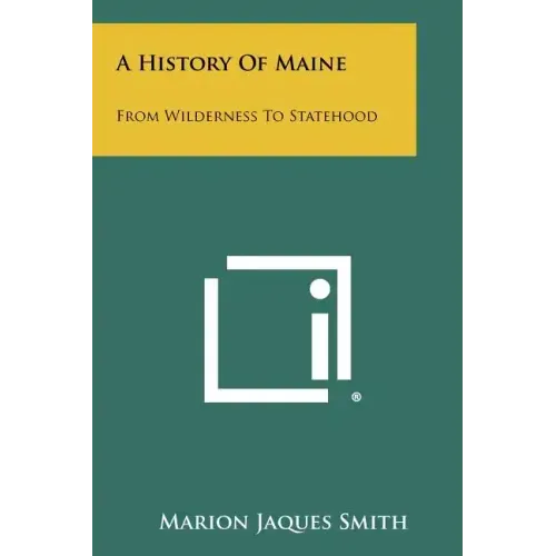 A History Of Maine: From Wilderness To Statehood