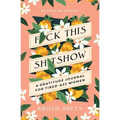 Fuck This Shitshow: A Gratitude Journal for Tired-Ass Women, Revised and Updated