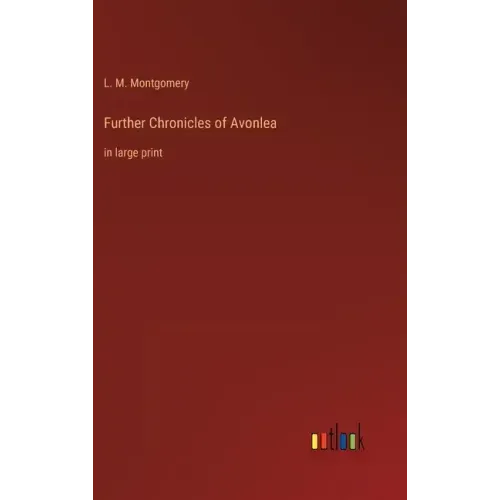 Further Chronicles of Avonlea: in large print