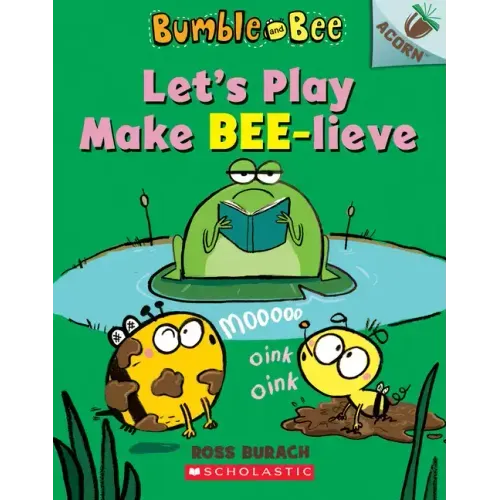 Let's Play Make Bee-Lieve: An Acorn Book (Bumble and Bee #2): Volume 2