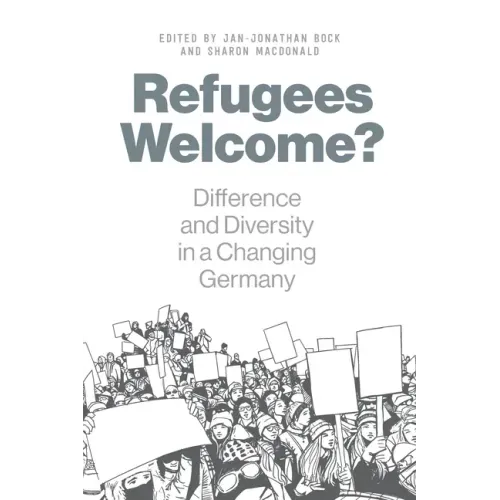 Refugees Welcome?: Difference and Diversity in a Changing Germany