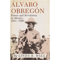 Alvaro Obregon: Power and Revolution in Mexico, 1911-1920