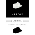 Heroes: What They Do and Why We Need Them