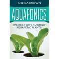 Aquaponics: The Best ways to Grow Aquaponic Plants