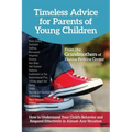 Timeless Advice for Parents of Young Children: How to Understand Your Child's Behavior and Respond Effectively in Almost Any Situation