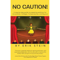 No Caution!: A Step-by-Step Guide to Preparing Auditions for Universities, Colleges, Conservatories, and Beyond