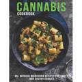 Cannabis Cookbook: 60+ Medical Marijuana Recipes for Sweet And Savory Edibles