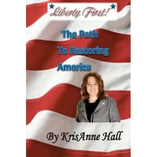 Liberty First!: The Path to Restoring America