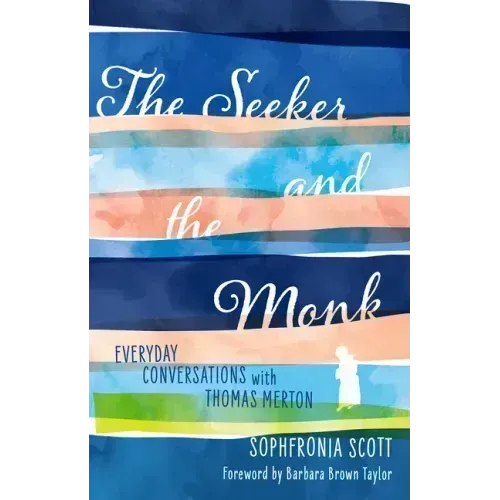 The Seeker and the Monk: Everyday Conversations with Thomas Merton
