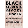 Black Students in the Ivory Tower: African American Student Activism at the University of Pennsylvania, 1967-1990