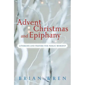 Advent, Christmas, and Epiphany: Liturgies and Prayers for Public Worship [With CDROM]
