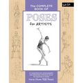 The Complete Book of Poses for Artists: A Comprehensive Photographic and Illustrated Reference Book for Learning to Draw More Than 500 Poses