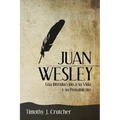 Juan Wesley: Una Introducción a su Vida y su Pensamiento