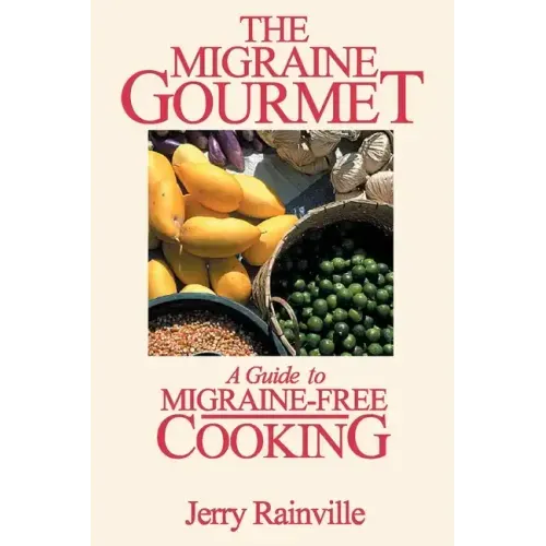 The Migraine Gourmet: A Guide to Migraine-Free Cooking