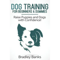 Dog Training for Beginners & Dummies: Raise Puppies and Dogs with Confidence!