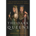 The Dark Queens: The Bloody Rivalry That Forged the Medieval World