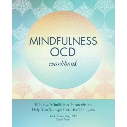 Mindfulness Ocd Workbook: Effective Mindfulness Strategies to Help You Manage Intrusive Thoughts