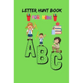Letter Hunt Book For Kids A B C: This Amazing Cute Activity Book Gift for Preschooler, Kindergarten Student, Toddlers, Girls, Children's or 3-6 years