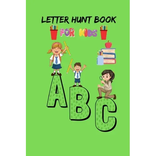 Letter Hunt Book For Kids A B C: This Amazing Cute Activity Book Gift for Preschooler, Kindergarten Student, Toddlers, Girls, Children's or 3-6 years
