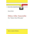 Ethics After Anscombe: Post "Modern Moral Philosophy"