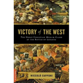 Victory of the West: The Great Christian-Muslim Clash at the Battle of Lepanto