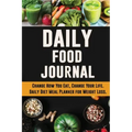 Daily Food Journal: Change How You Eat, Change Your Life Daily Diet Meal Planner for Weight Loss 12 Week Food Tracker with Motivational Quotes