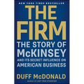 The Firm: The Story of McKinsey and Its Secret Influence on American Business