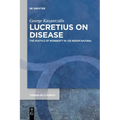 Lucretius on Disease: The Poetics of Morbidity in >De Rerum Natura