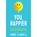 You, Happier: The 7 Neuroscience Secrets of Feeling Good Based on Your Brain Type