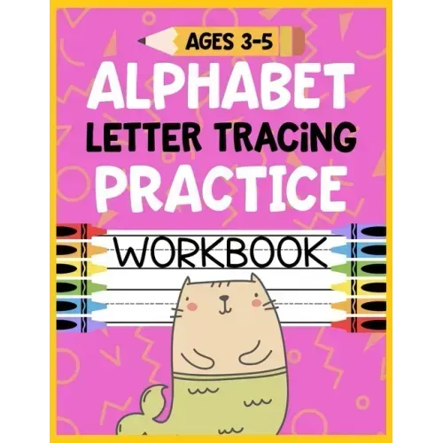 Alphabet Letter Tracing Practice Workbook Ages 3-5: Kids Activity Book to Learn and Write ABC's