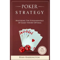 Poker Strategy: Mastering the Fundamentals of Game Theory Optimal