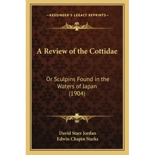 A Review of the Cottidae: Or Sculpins Found in the Waters of Japan (1904)