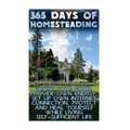 365 Days Of Homesteading: Grow Your Food, Provide Own Energy, Set Up Own Internet Connection, Protect And Heal Yourself While Living Self-Suffic