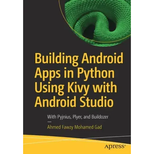 Building Android Apps in Python Using Kivy with Android Studio: With Pyjnius, Plyer, and Buildozer