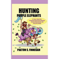 Hunting Purple Elephants: A 7-Step, 7-Week Plan to Eliminate Unnecessary Spending, Increase Home Income, and Invest the Savings