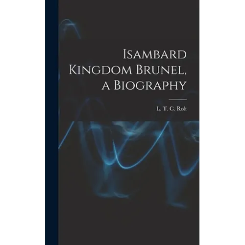Isambard Kingdom Brunel, a Biography