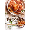 The Big Pancake Cookbook: Creative Pancakes That Are Perfect for Every Day
