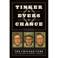 Tinker to Evers to Chance: The Chicago Cubs and the Dawn of Modern America