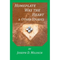 Home Plate Was The Heart & Other Stories