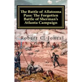 The Battle of Allatoona Pass: The Forgotten Battle of Sherman's Atlanta Campaign
