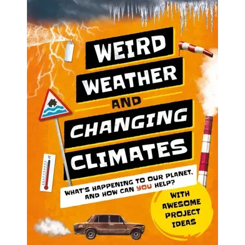 Weird Weather and Changing Climates: What's Happening to Our Planet and How Can You Help?