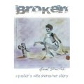 Broken: A Pastor's Wife Shares Her Story
