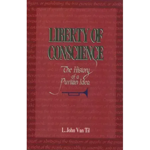 Liberty of Conscience: The History of a Puritan Idea
