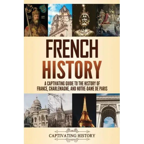 French History: A Captivating Guide to the History of France, Charlemagne, and Notre-Dame de Paris