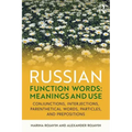 Russian Function Words: Meanings and Use: Conjunctions, Interjections, Parenthetical Words, Particles, and Prepositions