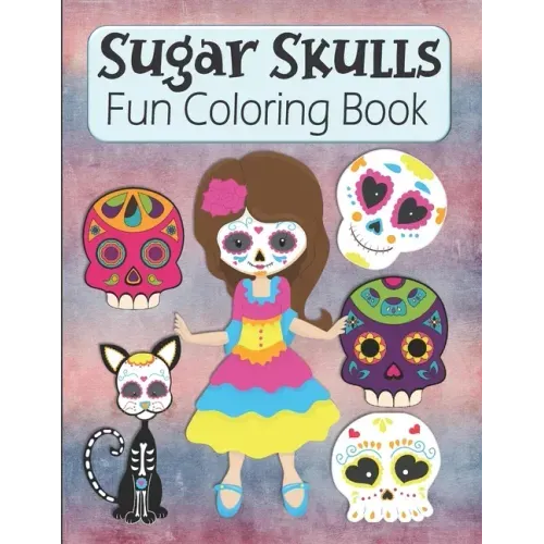 Sugar Skulls Fun Coloring Book: Large Image Cute Sugar Skulls Coloring Activity Book For Kids Ages 4-8 - Fun Skull Candy Halloween Gift For Kids
