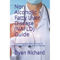 Non Alcoholic Fatty Liver Disease (NAFLD) Guide: A Comprehensive Book On How To Manage NAFLD With Over 30 Recipes