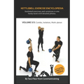 Kettlebell Exercise Encyclopedia VOL. 5: Kettlebell combos, isolation, and multi-planar exercise variations