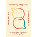 Embodying Integration: A Fresh Look at Christianity in the Therapy Room