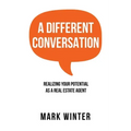 A Different Conversation: Realizing Your Potential as a Real Estate Agent